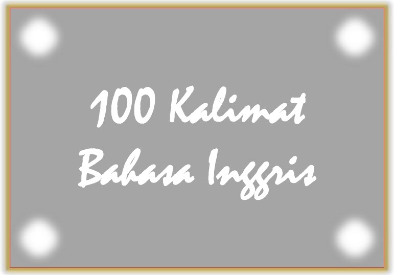 100 contoh kalimat bahasa inggris dan artinya dalam bahasa Indonesia